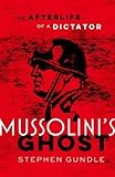  Mussolini\'s Ghost The Afterlife of a Dictator