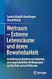 Weltraum – Extreme Lebensräume und deren Bewohnbarkeit: Gestaltung im Kontext von isolierten und eingeschränkten Bedingungen - auf der Erde und im Weltraum