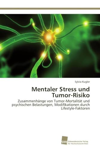 Mentaler Stress und Tumor-Risiko: Zusammenhänge von Tumor-Mortalität und psychischen Belastungen, Modifikationen durch Lifestyle-Faktoren