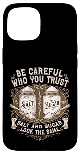 Be Careful You Trust Who You Trust Salt And Sugar Life Lesson Quote �X�}�z�P�[�X iPhone 15 �p