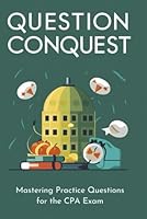 Question Conquest: Mastering Practice Questions for the CPA Exam B0F674L9SZ Book Cover
