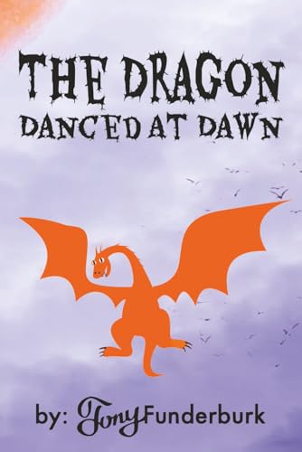 The Dragon Danced At Dawn: A dragon book for kids 5-7 and 6-10 with a twist, easy to read print, fun and playful pictures, drawi