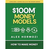 $100M Money Models: How To Make Money