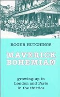 Maverick Bohemian: Growing Up in London & Paris in the Thirties 1857765672 Book Cover