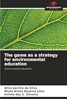 The game as a strategy for environmental education: Environmental education 6204188704 Book Cover
