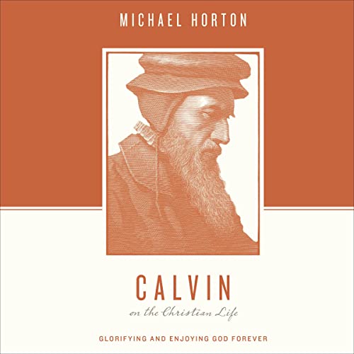 Calvin on the Christian Life by Michael Horton episode artwork