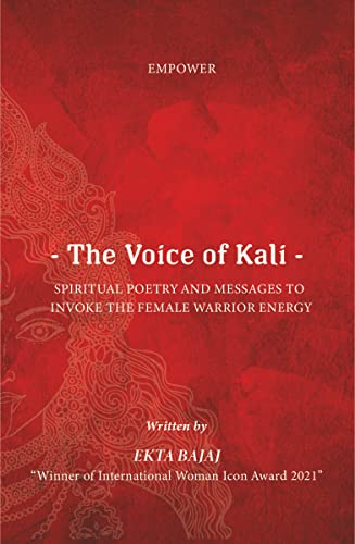 The Voice of Kali : Spiritual Poetry and Messages to Invoke the Female Warrior Energy