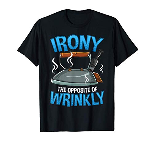 Funny Irony The Opposite of Wrinkly Sarcastic Wordplay Pun Camiseta