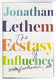 The Ecstasy of Influence: Nonfictions, Etc.