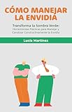 Cómo Manejar la Envidia: Claves Prácticas para Cultivar Vínculos Duraderos y Positivos