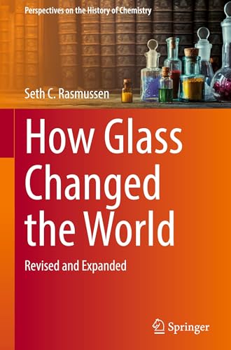 How Glass Changed the World: Revised and Expanded (Perspectives on the History of Chemistry)
