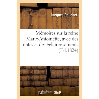 M&eacute;moires Sur La Reine Marie-Antoinette, Avec Des Notes Et Des &Eacute;claircissements
