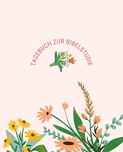 Tagebuch zur Bibelstudie (Bouquet Rahmen): Persönliches Bibelstudium Notizbuch oder vertieftes Selbs