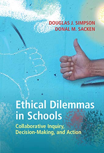 Ethical Dilemmas in Schools: Collaborative Inquiry, Decision-Making, and Action (English Edition)