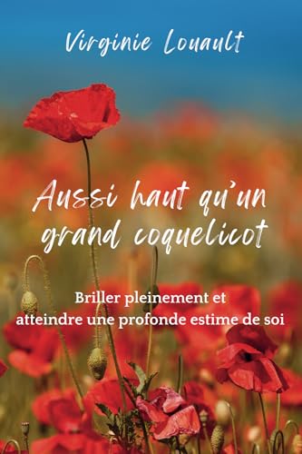 Aussi haut qu'un grand coquelicot: Briller pleinement et atteindre une profonde estime de soi