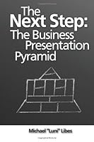 The Next Step: The Business Presentation Pyramid 0615981534 Book Cover