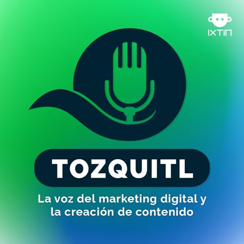 Page de couverture de Tozquitl - La voz del marketing digital y la creaci&oacute;n de contenido