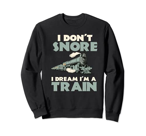 I Don't Snore I Dream I'm A Train Conductor Sudadera