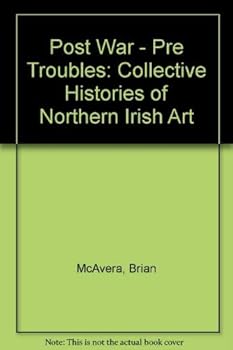 Hardcover Post War - Pre Troubles: Collective Histories of Northern Irish Art Book