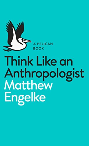 Think Like an Anthropologist (Pelican Introduction)