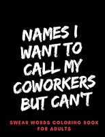 Names I Want To Call My CoWorkers But Can't: swear word coloring book for adults large print mandala patterns - Great for relieving stress ... - help B08BTTV94M Book Cover