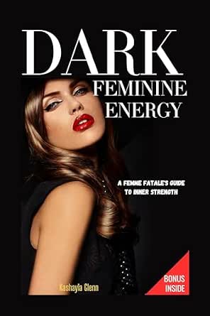 Amazon.com: DARK FEMININE ENERGY : A Femme Fatale's Guide to Inner ...