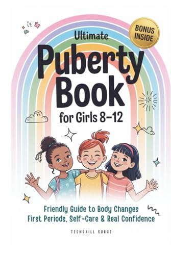 Ultimate Puberty Book for Girls 8–12: Friendly Guide to Body Changes, First Periods, Self-Care and Real Confidence (TeenSkill Surge Series)
