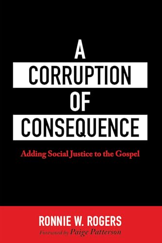 A Corruption of Consequence: Adding Social Justice to the Gospel