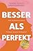 Besser als Perfekt: Adé Perfektionismus! Tschüss Innere Kritikerin! perfekt günstig Kaufen-Besser als Perfekt: Adé Perfektionismus! Tschüss Innere Kritikerin!