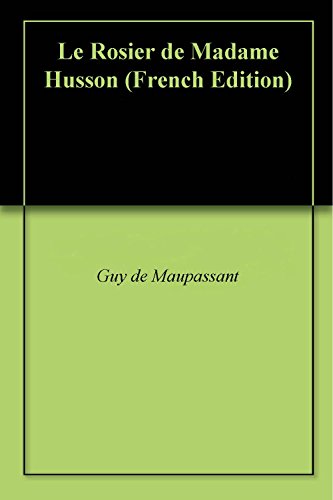 Télécharger Le Rosier de Madame Husson livre En ligne