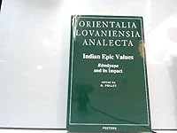 Indian Epic Values: Ramayana and Its Impact: Proceedings of the 8th International Ramayana Conference, Leuven, 6-8 July 1991 (Orientalia Lovaniensia Analecta) 9068317016 Book Cover