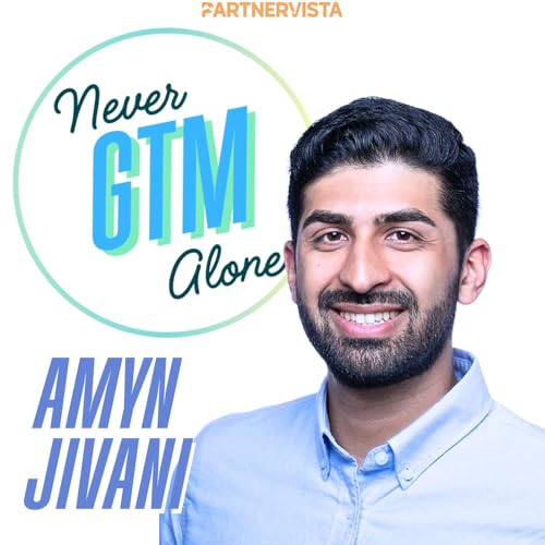 Amyn Jivani on Making Partner Marketing the Engine of Your Company's GTM Strategy