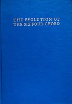 Paperback The Evolution of the Six-Four Chord; A Chapter in the History of Dissonance Treatment (Da Capo Press Music Reprint Series) Book