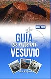 GUÍA DE VIAJE DEL VESUVIO 2024-2025: Descubra la historia, la aventura y la impresionante belleza del volcán más emblemático de Italia - Paul R. Baker 