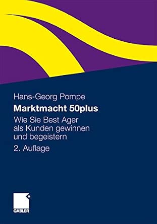 Marktmacht 50plus: Wie Sie Best Ager als Kunden gewinnen und begeistern 2. Overcoloured. and more. Edition 2011 Edition Marktmacht 50plus: Wie Sie Best Ager als Kunden gewinnen und begeistern 2. Overcoloured. and more. Edition 2011 Edition book cover