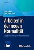 Cover: Arbeiten in der neuen Normalität: Sieben Trilogien für die neue Arbeitswelt (IBE-Reihe)