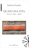 Quasi una vita: Poesie 1981 - 2025 (ISHTAR - Poesia Vol. 151) (Italian...