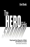 The Hero and His Shadow: Psychopolitical Aspects of Myth and Reality in Israel, Revised Edition