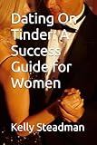 Dating On Tinder: A Success Guide for Women