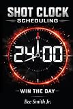 Shot Clock Scheduling: Win the Day