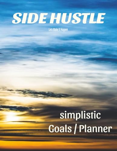 SIDE HUSTLE: Simplistic Goal and Planner, Lets make it happen: