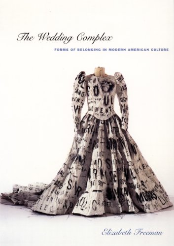 The Wedding Complex: Forms of Belonging in Modern American Culture (Series Q)