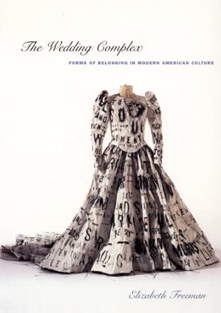The Wedding Complex: Forms of Belonging in Modern American Culture book cover