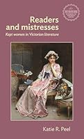 Readers and Mistresses: Kept Women in Victorian Literature (Interventions: Rethinking the Nineteenth Century) 1526198215 Book Cover