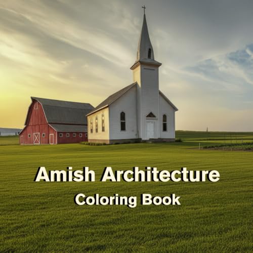 Amish Architecture Coloring Book: Rural Homes, Barns, Churches and Peaceful Country Landscapes for Relaxation