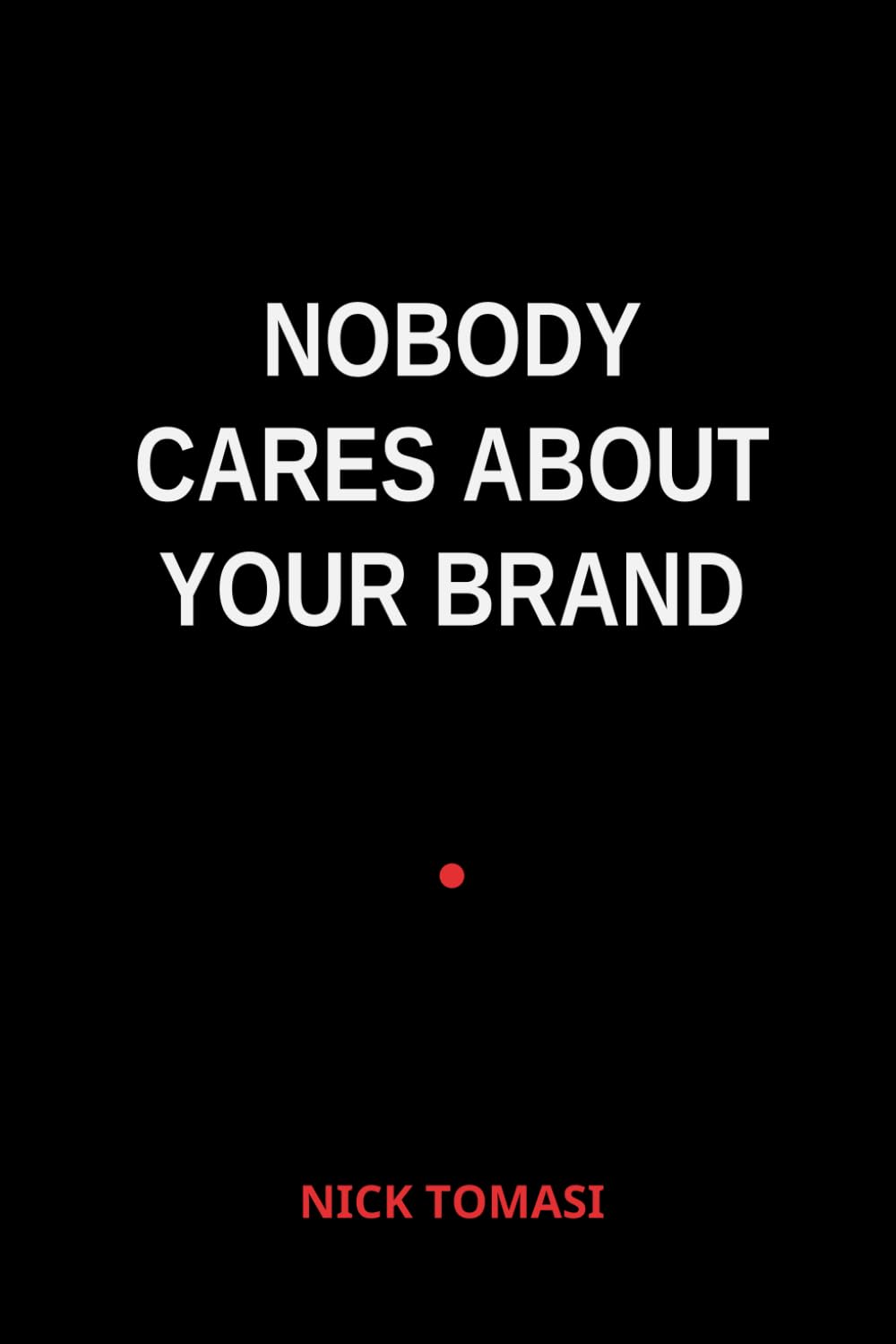 Nobody Cares About Your Brand