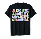 Ask Me About My Explosive Diarrhea | Edgy Adult Humor Funny T-Shirt