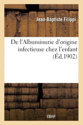 de l'Albuminurie d'Origine Infectieuse Chez l'Enfant (Sciences) (French Edition)
