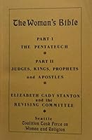 The Woman's Bible : Part I and II: The Pentateuch; Judges, Kings, Prophets and Apostles B000XXGT1I Book Cover