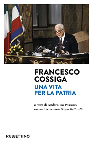Francesco Cossiga. Una vita per la Patr